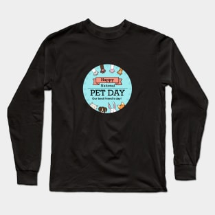 Happy national pet day (our best friend’s day) Long Sleeve T-Shirt